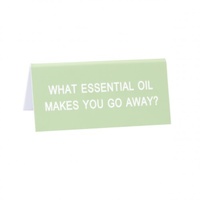 Say What? Desk Sign Small - Essential Oil