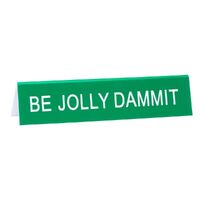 Say What? Desk Sign Medium - Be Jolly Dammit