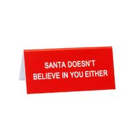 Say What? Desk Sign Small - Santa Doesn't Believe In You