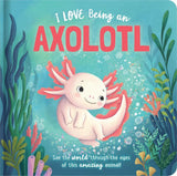 I Love Being an Axolotl Padded Board Book